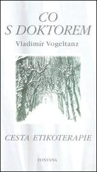 Knihy Co s doktorem - cesta etikoterapie I. díl (Vladimír Vogeltanz)