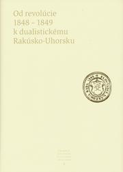 Od revolúcie 1848 - 1849 k dualistickému Rakúsko-Uhorsku