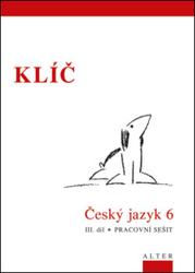 Klíč Český jazyk 6. ročník III. díl Pracovní sešit