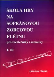 Škola hry na sopránovou zobcovou flétnu 1 - pro začátečníky i samouky - Jaroslav Stojan