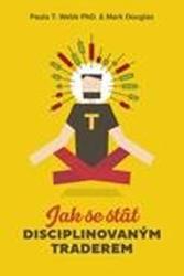 Jak se stát disciplinovaným traderem - Paula T. Webb