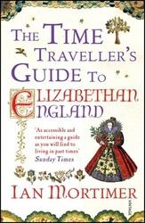 The Time Traveller's Guide to Elizabethan England