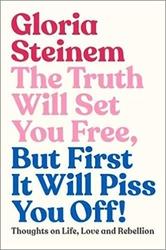 The Truth Will Set You Free, But First It Will Piss You Off