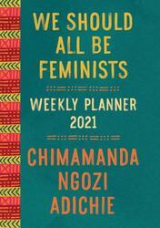We Should All Be Feminists - Weekly Planner 2021