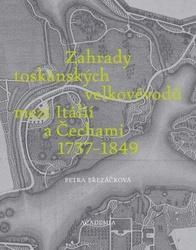 Zahrady toskánských velkovévodů mezi Itálií a Čechami 1737-1849