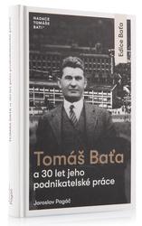 Tomáš Baťa a 30 let jeho podnikatelské práce