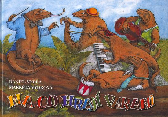 Na co hrají varani - Daniel Vydra, Markéta Vydrová - 80-7323-090-9