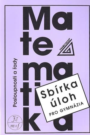 Sbírka úloh pro gymnázia Posloupnosti a řady - 80-7196-314-3