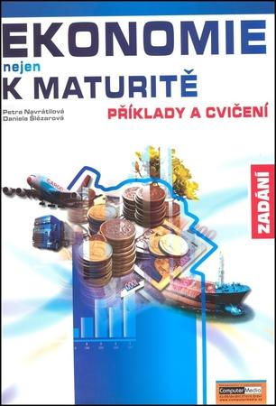 Ekonomie nejen k maturitě - Příklady a cvičení - zadání - Navrátilová P., Šlézarová D. - 978-80-7402-007-0