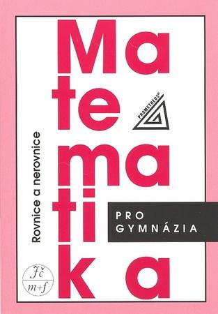Matematika pro GYM - Rovnice a nerovnice Prometheus Charvát J.,Zhouf J.,Boček L. - 978-80-7196-362-2