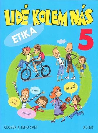 Lidé kolem nás 5 Etika - Aplikovaná etika pro 5. ročník - L. Bradáčová, Hana Staudková, A. Šotolová - 978-80-7245-248-4