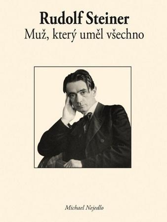 Rudolf Steiner Muž, který uměl všechno - 978-80-86713-67-0