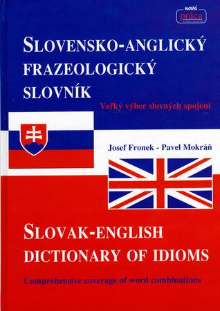 Slovensko-Anglický frazeologický slovník Slovak-English dictionary of idioms - 978-80-89350-27-8