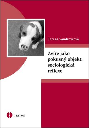 Zvíře jako pokusný objekt: sociologická reflexe - 978-80-7387-456-8
