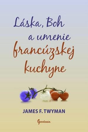Láska, Boh a umenie francúzskej kuchyne - 978-80-85662-74-0