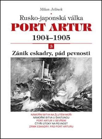 Port Artur 1904-1905 3. díl Zánik eskadry, pád pevnosti - 978-80-7268-920-0