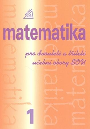 Matematika pro dvouleté a tříleté učební obory SOU 1.díl - 978-80-7196-367-7