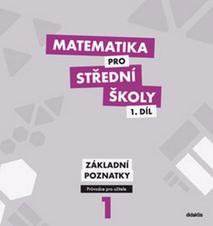 Matematika pro střední školy 1.díl Průvodce pro učitele - 978-80-7358-198-5
