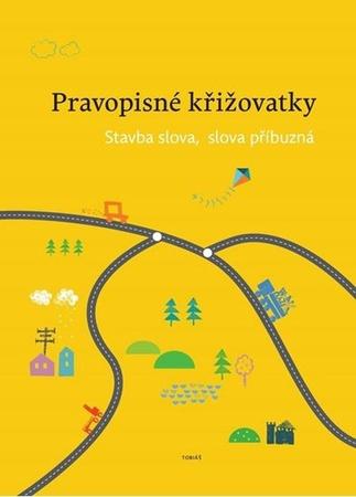 Pravopisné křižovatky Stavba slova, slova příbuzná - 978-80-7311-163-2