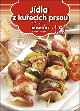 Recepty od babičky 15 Jídla z kuřecích prsou - 978-80-89742-89-9