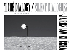 Tiché dialogy Silent Dialogues Jaroslav Kučera - 978-80-906532-1-4