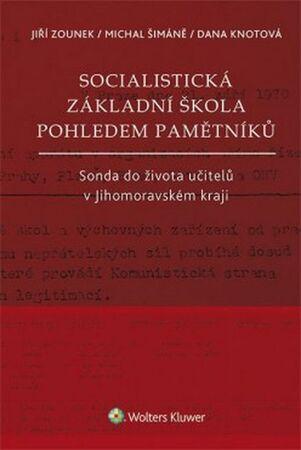 Socialistická základní škola pohledem pamětníků - Šimáně Michal, Knotová Dana, Zounek Jiří - 978-80-7552-493-5
