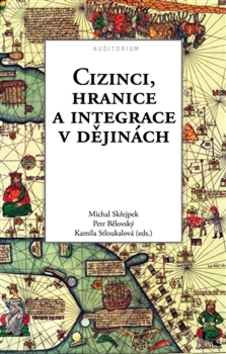 Cizinci, hranice a integrace v dějinách - 978-80-87284-62-9
