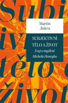 Subjektivní tělo a život - 978-80-7465-264-6