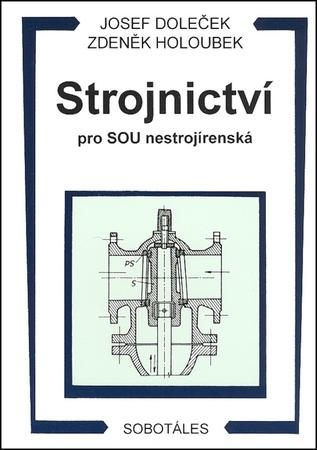 Strojnictví pro SOU nestrojírenská - Josef Doleček, Zdeněk Holoubek - 80-85920-26-3