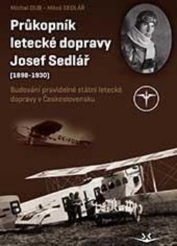 Průkopník letecké dopravy Josef Sedlář - 978-80-7573-018-3