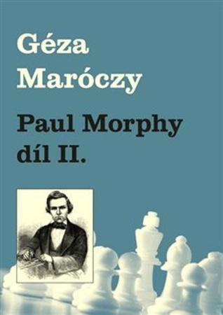 Paul Morphy díl II. - 978-80-87303-43-6