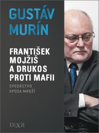 František Mojžiš a DRUKOS proti mafii - 978-80-89662-25-8
