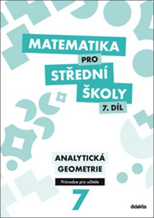 Matematika pro střední školy 7.díl Průvodce pro učitele - 978-80-7358-257-9