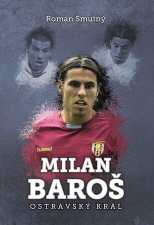 Milan Baroš Ostravský král - 978-80-7597-026-8