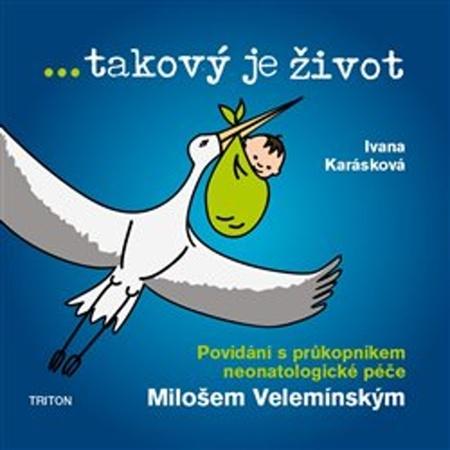 ...takový je život - Povídání s průkopníkem neonatologické péče - Ivana Karásková - 978-80-7553-561-0