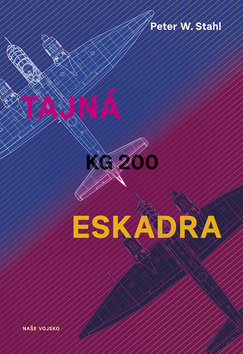 Tajná eskadra KG 200 - 978-80-206-1723-1