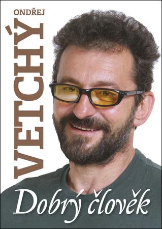 Dobrý člověk Ondřej Vetchý - 978-80-87685-72-3