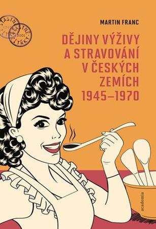 Dějiny výživy a stravování v českých zemích1945-1970 - 9788020036056