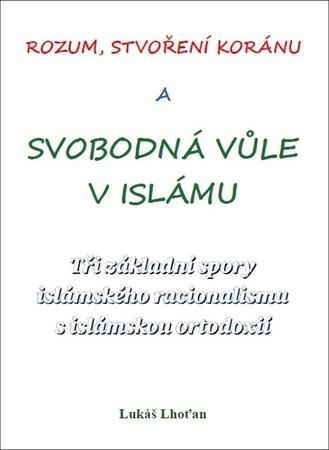 Rozum, stvoření Koránu a svobodná vůle v islámu - 9788088352495
