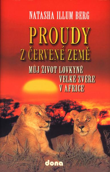 Proudy z červené země -- Můj život lovkyně velké zvěře v Africe - Natascha Illum Berg, Stanislava Trkalová - 80-7322-050-4
