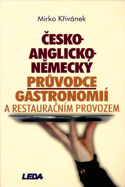 Česko-anglicko-německý průvodce gastronomií a restauračním provozem - 80-7335-036-X