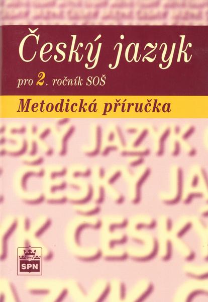Český jazyk pro 2. ročník SOŠ Metodická příručka - 80-7235-251-2