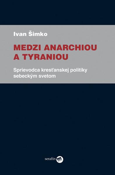 Medzi anarchiou a tyraniou - 978-80-8081-089-4