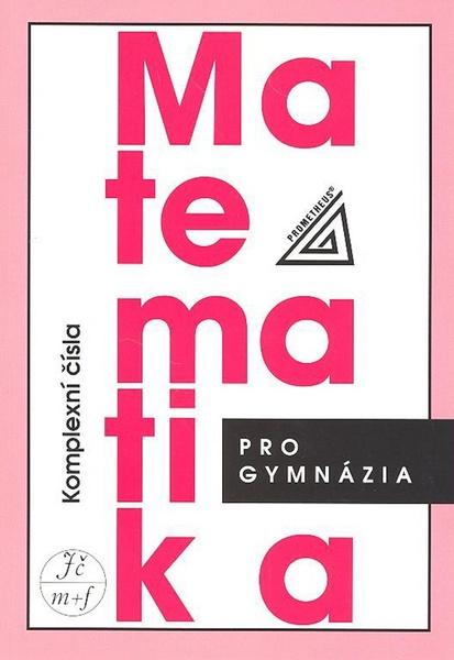 Matematika pro gymnázia Komplexní čísla - 978-80-7196-364-6