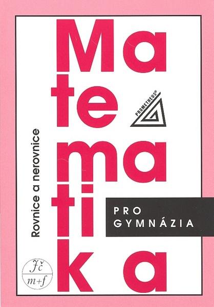 Matematika pro GYM - Rovnice a nerovnice Prometheus Charvát J.,Zhouf J.,Boček L. - 978-80-7196-362-2