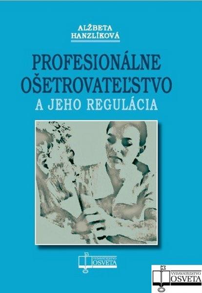 Profesionálne ošetrovateľstvo a jeho regulácia - 978-80-8063-360-8