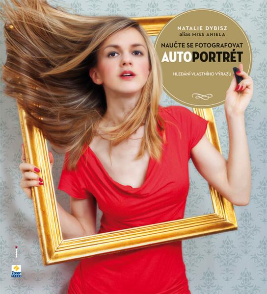 Naučte se fotografovat autoportrét - 978-80-7413-133-2