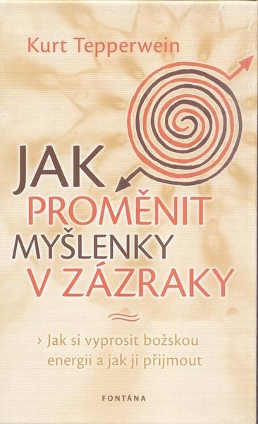 Jak proměnit myšlenky v zázraky - 978-80-7336-675-9