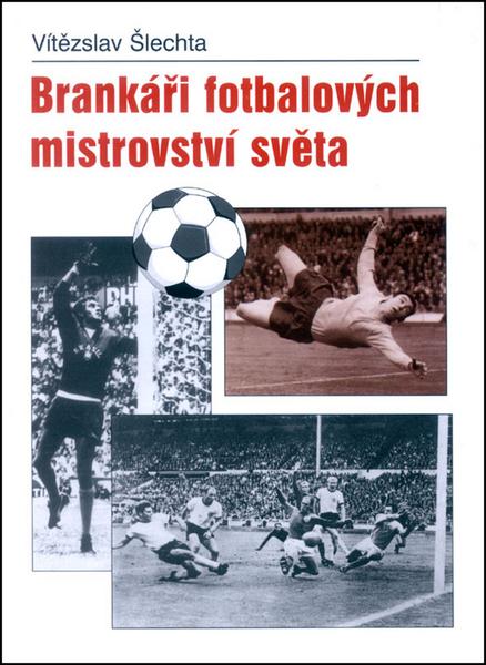 Brankáři fotbalových mistrovství světa - 978-80-7268-240-9