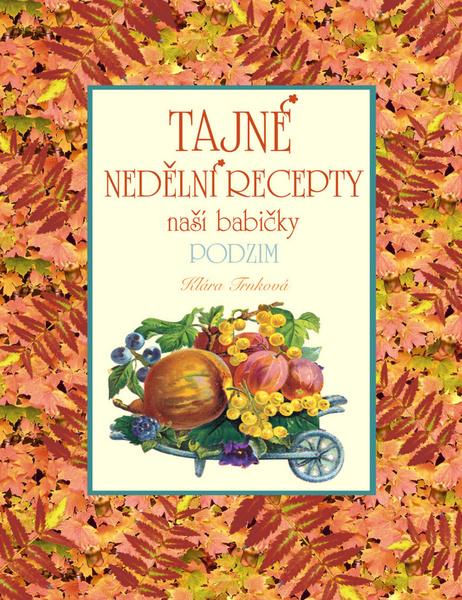 Tajné nedělní recepty naší babičky Podzim - 978-80-87209-77-6